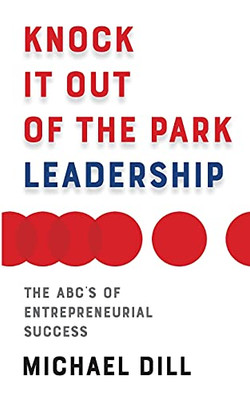 Knock It Out Of The Park Leadership: The AbcS Of Entrepreneurial Success