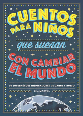 Cuentos para niños que sueñan con cambiar el mundo : 50 héroes inspiradores de carne y hueso