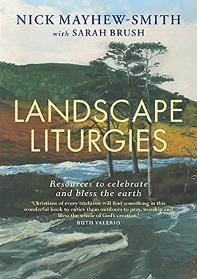 Landscape Liturgies: Outdoor Worship Resources From The Christian Tradition