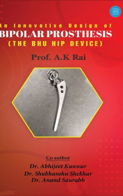 An Innovative Design of Bipolar Prosthesis (THE BHU HIP DEVICE)