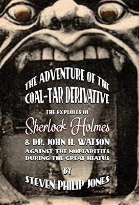 The Adventure Of The Coal-Tar Derivative: The Exploits Of Sherlock Holmes And Dr. John H. Watson Against The Moriarities During The Great Hiatus (Hardcover)
