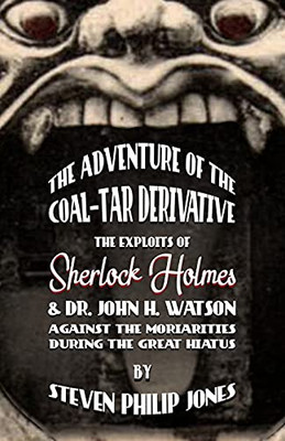 The Adventure Of The Coal-Tar Derivative: The Exploits Of Sherlock Holmes And Dr. John H. Watson Against The Moriarities During The Great Hiatus (Paperback)
