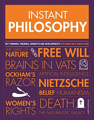 Instant Philosophy: Key Discoveries, Developments, Movements And Concepts