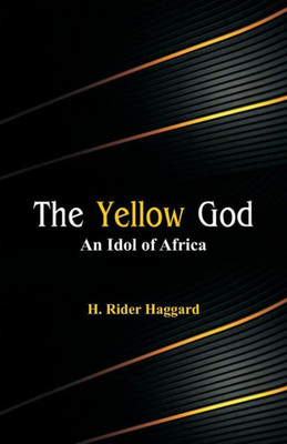 The Yellow God : An Idol of Africa