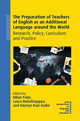 The Preparation Of Teachers Of English As An Additional Language Around The World: Research, Policy, Curriculum And Practice (New Perspectives On Language And Education)