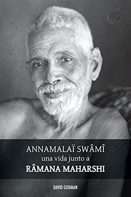 Swâmî Annamalaï, Una Vida Junto A Ramana Maharshi (Spanish Edition)