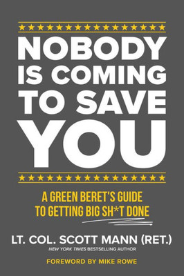 Nobody Is Coming to Save You : A Green Beret's Guide to Getting Big Sh*t Done