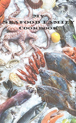 My Seafood Family Cookbook: An easy way to create your very own seafood family recipe cookbook with your favorite recipes an 5x8 100 writable pages, ... Greek cooks, relatives and your friends!