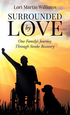 Surrounded by Love : One Family's Journey Through Stroke Recovery