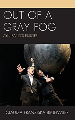 Out Of A Gray Fog: Ayn RandS Europe (Politics, Literature, & Film)