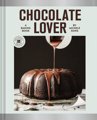 Chocolate Lover : A Baking Book to Satisfy Every Cocoa Craving