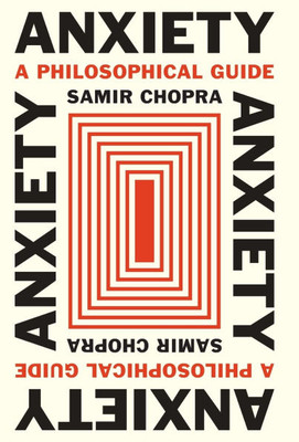 Anxiety : A Philosophical Guide