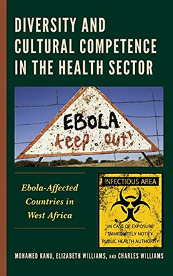 Diversity And Cultural Competence In The Health Sector: Ebola-Affected Countries In West Africa (Anthropology Of Well-Being: Individual, Community, Society)