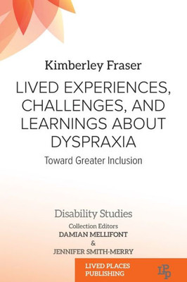 Lived Experiences, Challenges, and Learnings about Dyspraxia : Toward Greater Inclusion