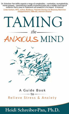 Taming the Anxious Mind : A Guide to Relief Stress & Anxiety
