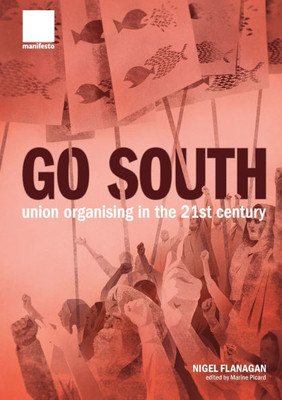 Go South : Union Organising in the 21st Century