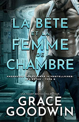 La Bête Et La Femme De Chambre: (Grands Caractères) (Programme Des Épouses Interstellaires: Les Bêtes) (French Edition)