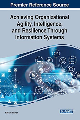 Achieving Organizational Agility, Intelligence, And Resilience Through Information Systems (Hardcover)