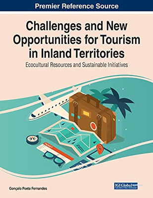 Challenges And New Opportunities For Tourism In Inland Territories: Ecocultural Resources And Sustainable Initiatives (Paperback)