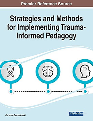 Strategies And Methods For Implementing Trauma-Informed Pedagogy (Paperback)