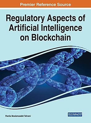 Regulatory Aspects Of Artificial Intelligence On Blockchain (Advances In Computational Intelligence And Robotics)