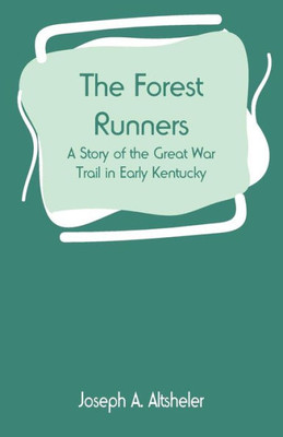 The Forest Runners : A Story of the Great War Trail in Early Kentucky The Forest Runners : A Story of the Great War Trail in Early Kentucky