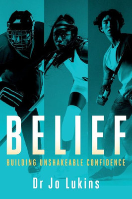 Belief : Building Unshakeable Confidence