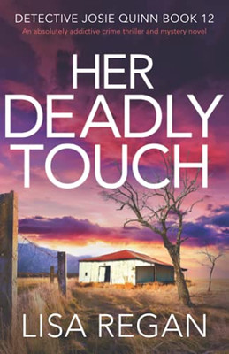 Her Deadly Touch: An Absolutely Addictive Crime Thriller And Mystery Novel (Detective Josie Quinn)