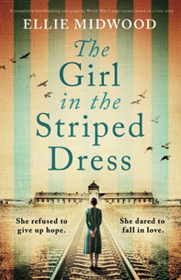 The Girl In The Striped Dress: A Completely Heartbreaking And Gripping World War 2 Page-Turner, Based On A True Story