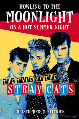 Howling to the Moonlight on a Hot Summer Night : The Tale of the Stray Cats