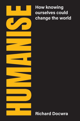 Humanise : How Knowing Ourselves Could Change the World