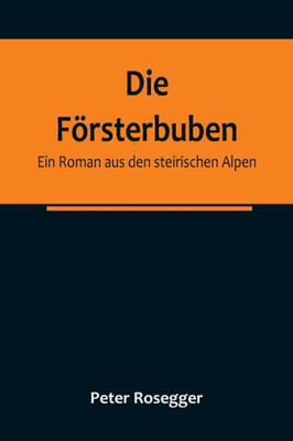 Die Försterbuben : Ein Roman aus den steirischen Alpen