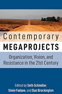 Contemporary Megaprojects: Organization, Vision, And Resistance In The 21St Century (Paperback)