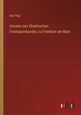Annalen des Eklektischen Freimaurerbundes zu Frankfurt am Main
