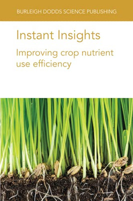 Instant Insights: Improving Crop Nutrient Use Efficiency (Burleigh Dodds Science: Instant Insights)