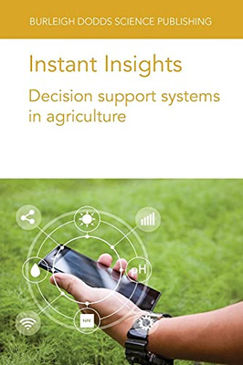 Instant Insights: Decision Support Systems In Agriculture (Burleigh Dodds Science: Instant Insights, 40)
