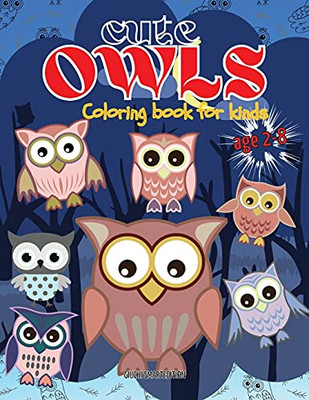 Cute Owls Coloring Book: Owl Coloring Book For Kids, Toddlers, Girls And Boys, Activity Workbook For Kinds, Easy To Coloring Ages 2-8