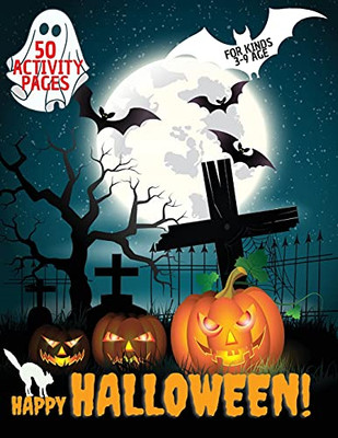 Happy Halloween Activity Book: Halloween Activity Book For Kids, Toddlers, Girls And Boys, Activity Workbook For Kinds, To Ages 3-9