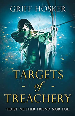 Targets Of Treachery: A Gripping, Action-Packed Historical Epic (Lord Edward'S Archer)