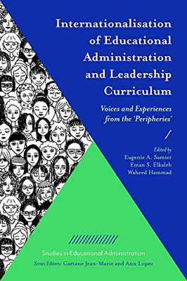 Internationalisation Of Educational Administration And Leadership Curriculum: Voices And Experiences From The 'Peripheries' (Studies In Educational Administration)