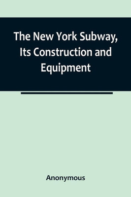 The New York Subway, Its Construction and Equipment