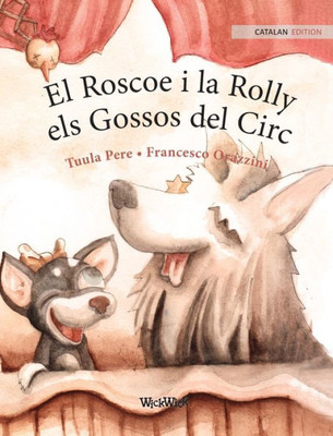 El Roscoe i la Rolly, els Gossos del Circ : Catalan Edition of Circus Dogs Roscoe and Rolly