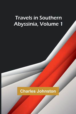 Travels in Southern Abyssinia, Volume 1 Travels in Southern Abyssinia, Volume 1