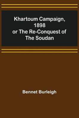 Khartoum Campaign, 1898; Or the Re-Conquest of the Soudan