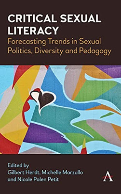 Critical Sexual Literacy: Forecasting Trends In Sexual Politics, Diversity And Pedagogy (Anthem Studies In Sexuality, Gender And Culture) (Hardcover)