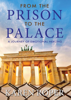 From the Prison to the Palace : A Journey of Emotional Healing