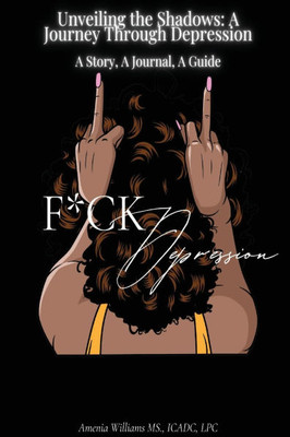 F*CK DEPRESSION Unveiling the Shadows : A Journey Through Depression