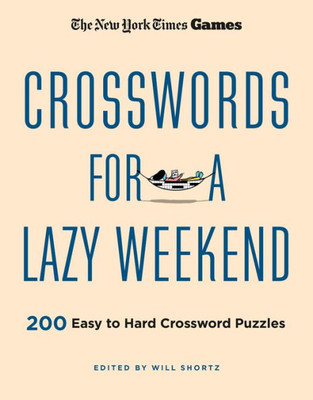 New York Times Games Crosswords for a Lazy Weekend : 200 Easy to Hard Crossword Puzzles New York Times Games Crosswords for a Lazy Weekend : 200 Easy to Hard Crossword Puzzles