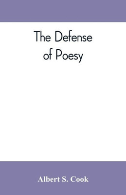 The Defense of Poesy; Otherwise Known as An Apology for Poetry