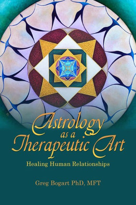 Astrology as a Therapeutic Art : Healing Human Relationships: Healing